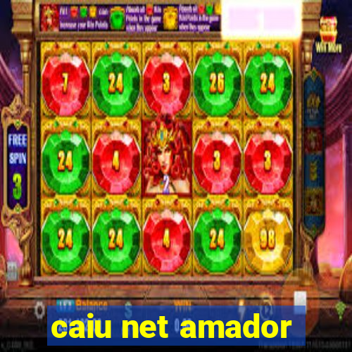 caiu net amador